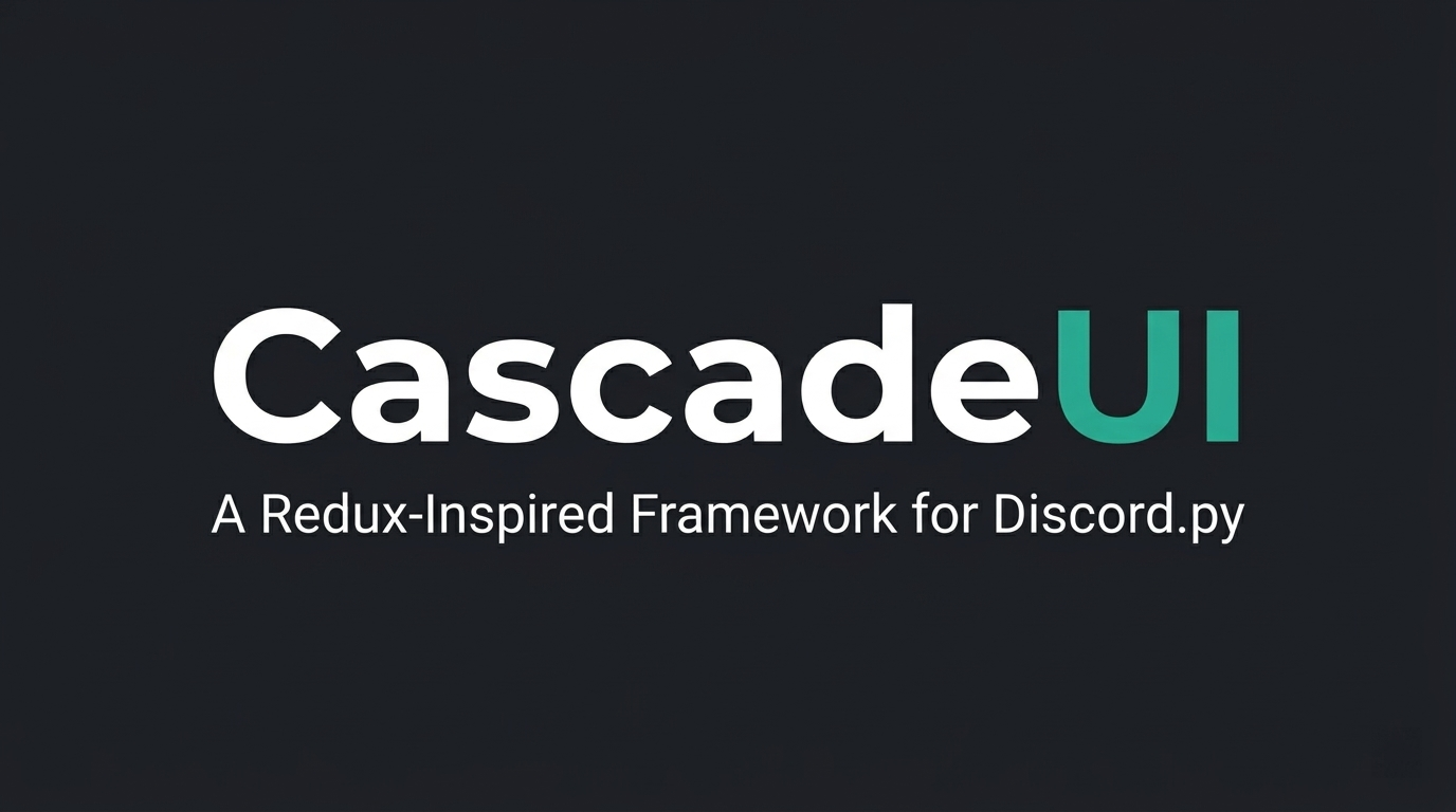 CascadeUI — A Redux-Inspired Framework for Discord.py